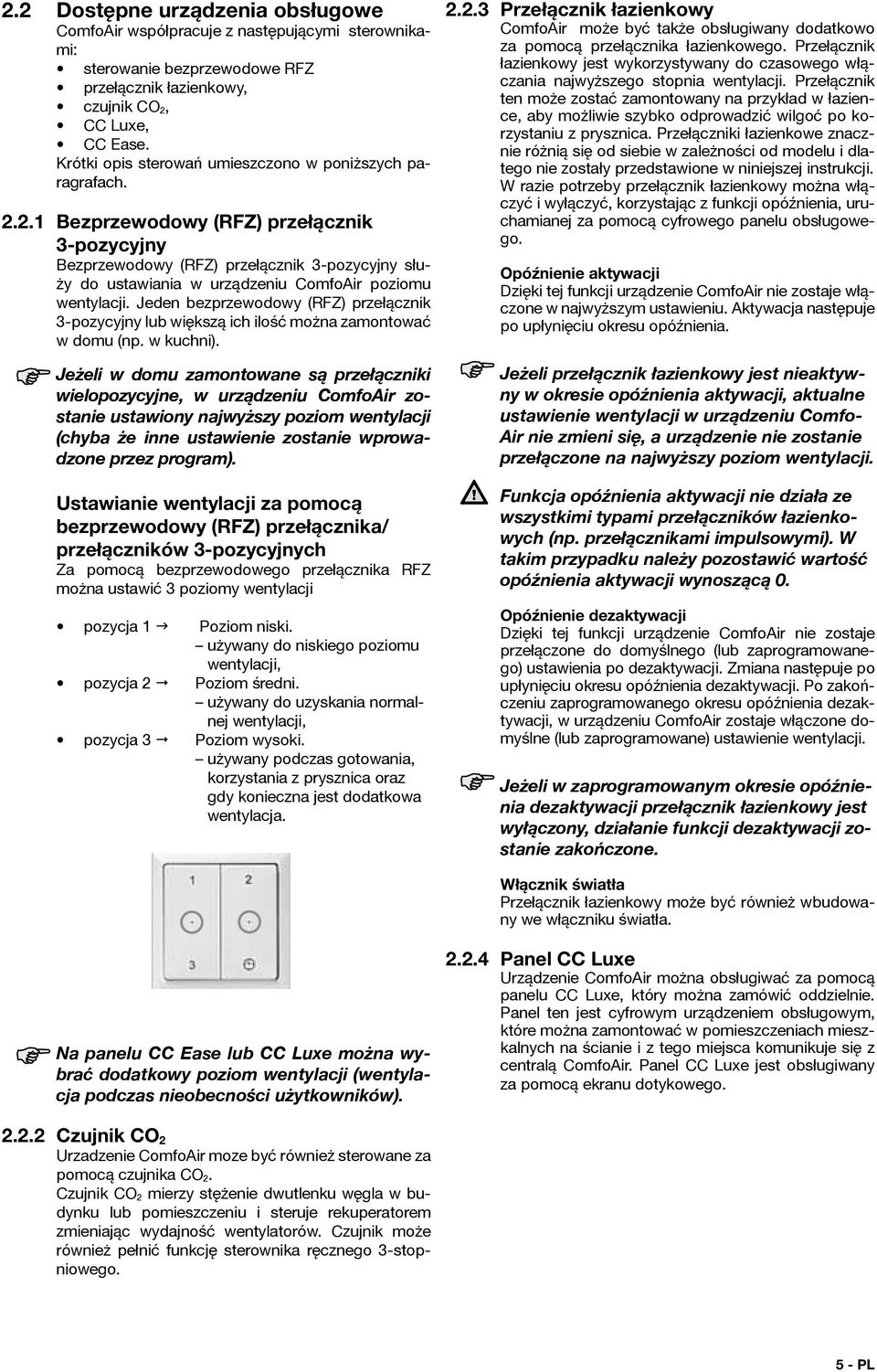 2.1 Bezprzewodowy (RFZ) przełącznik 3-pozycyjny Bezprzewodowy (RFZ) przełącznik 3-pozycyjny służy do ustawiania w urządzeniu ComfoAir poziomu wentylacji.