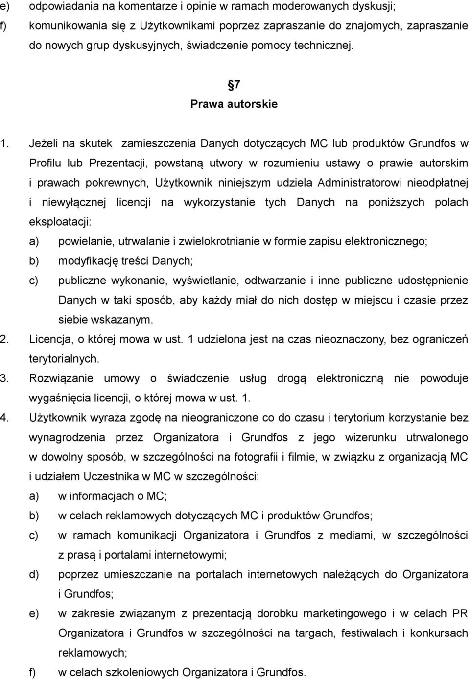 Jeżeli na skutek zamieszczenia Danych dotyczących MC lub produktów Grundfos w Profilu lub Prezentacji, powstaną utwory w rozumieniu ustawy o prawie autorskim i prawach pokrewnych, Użytkownik