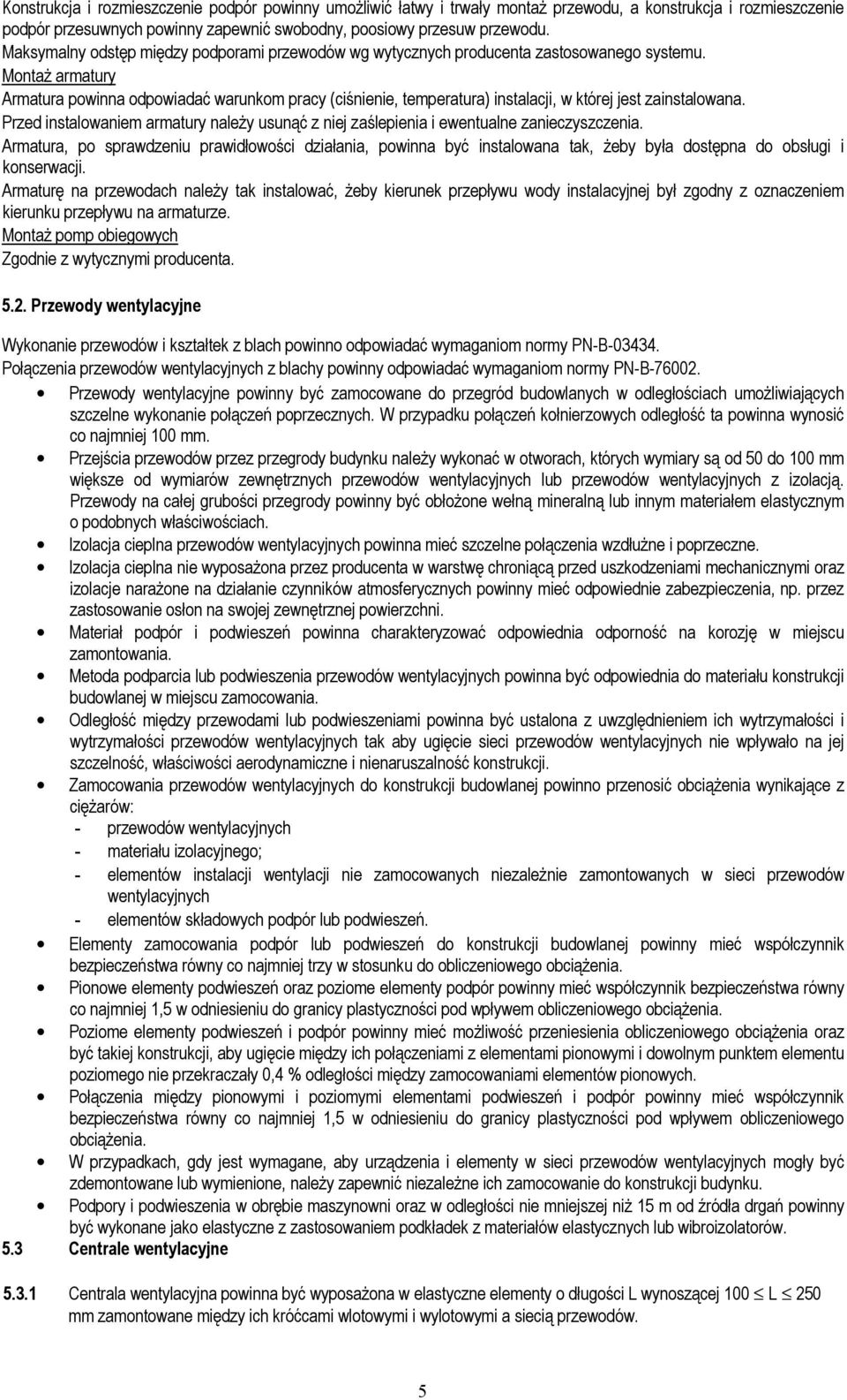 MontaŜ armatury Armatura powinna odpowiadać warunkom pracy (ciśnienie, temperatura) instalacji, w której jest zainstalowana.