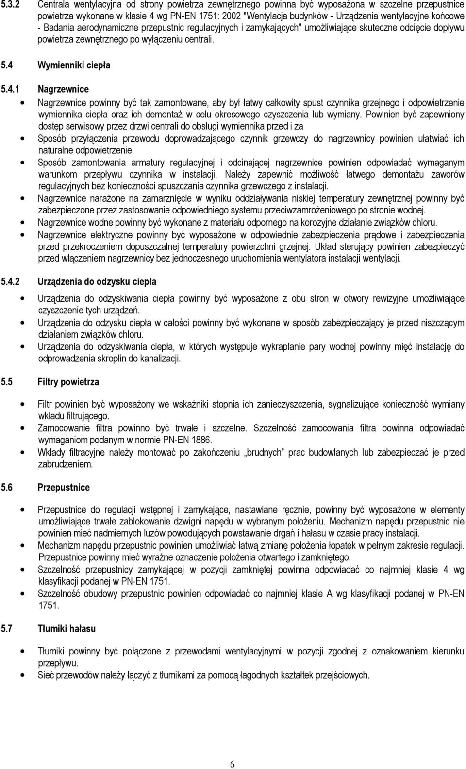 4.1 Nagrzewnice Nagrzewnice powinny być tak zamontowane, aby był łatwy całkowity spust czynnika grzejnego i odpowietrzenie wymiennika ciepła oraz ich demontaŝ w celu okresowego czyszczenia lub