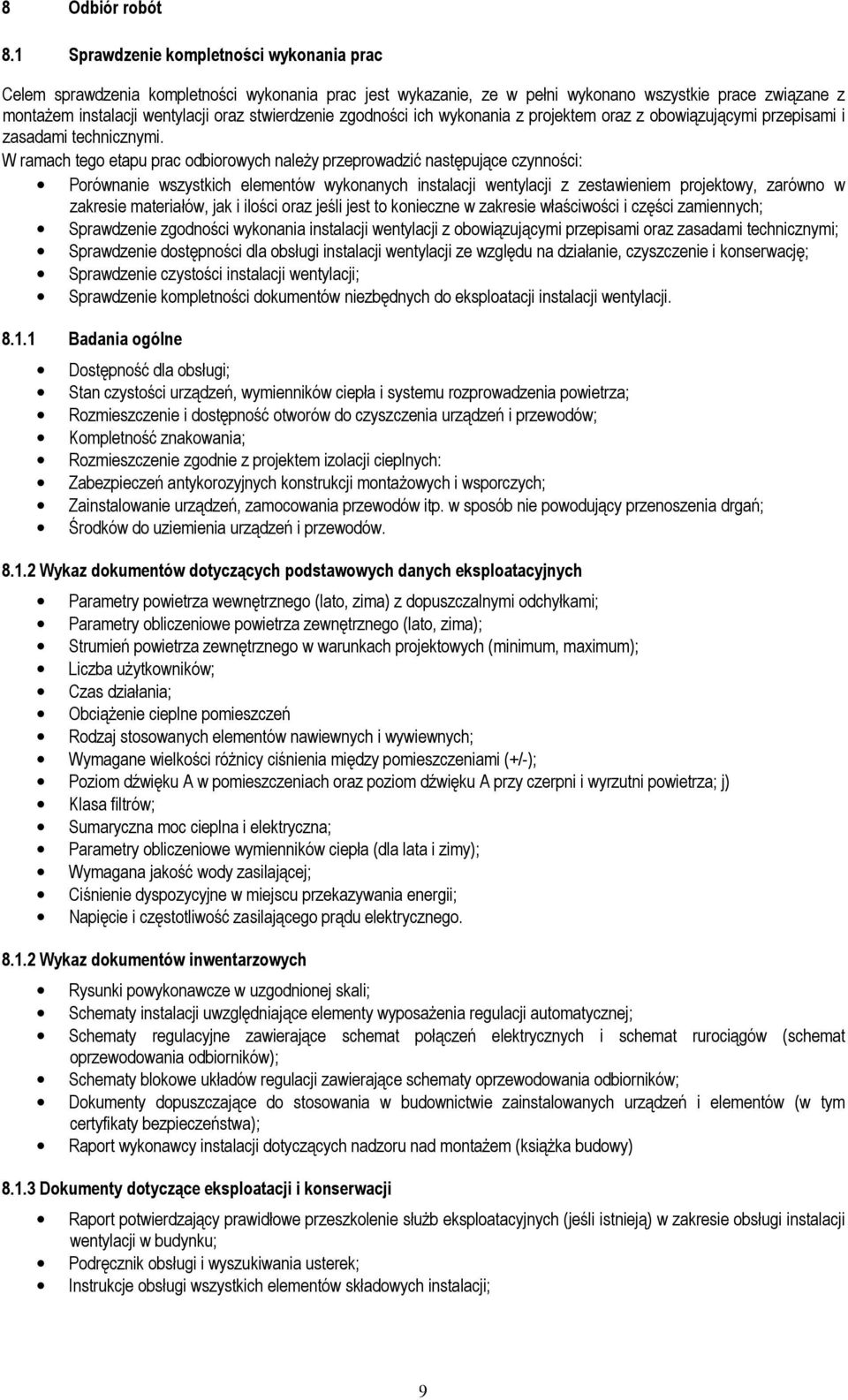 zgodności ich wykonania z projektem oraz z obowiązującymi przepisami i zasadami technicznymi.