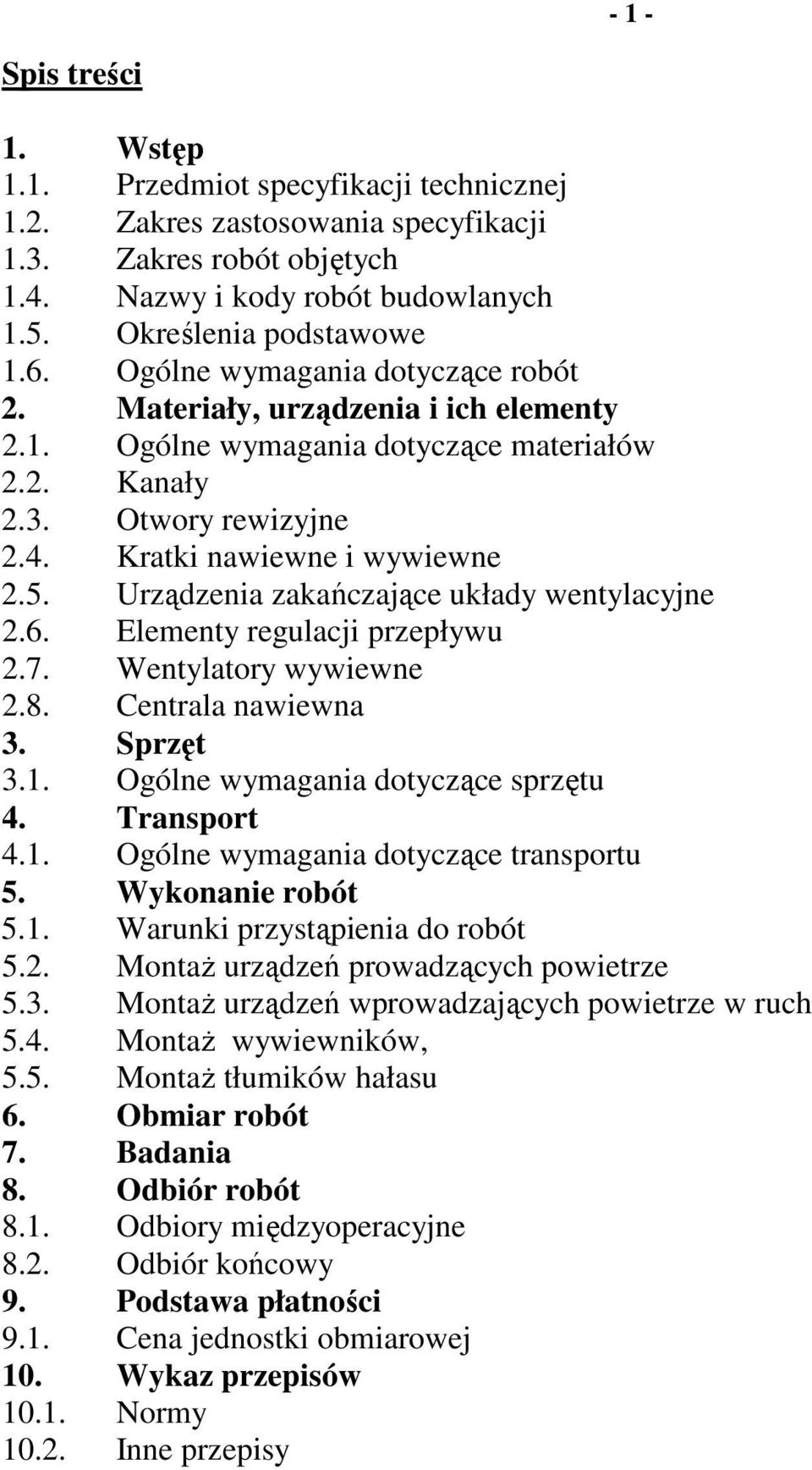 Urządzenia zakańczające układy wentylacyjne 2.6. Elementy regulacji przepływu 2.7. Wentylatory wywiewne 2.8. Centrala nawiewna 3. Sprzęt 3.1. Ogólne wymagania dotyczące sprzętu 4. Transport 4.1. Ogólne wymagania dotyczące transportu 5.