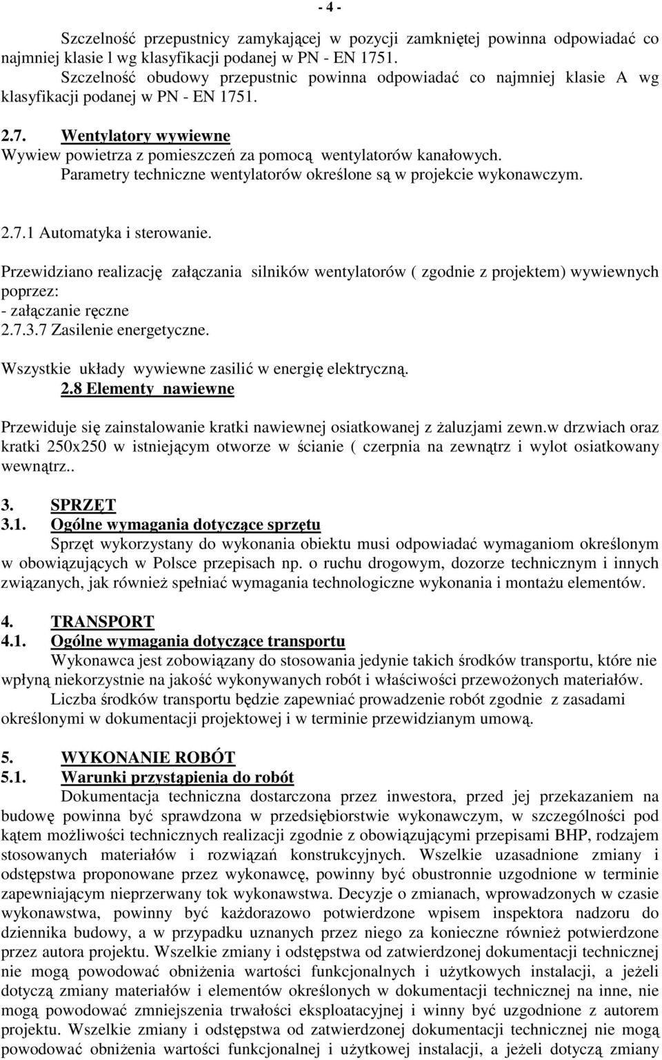 Parametry techniczne wentylatorów określone są w projekcie wykonawczym. 2.7.1 Automatyka i sterowanie.