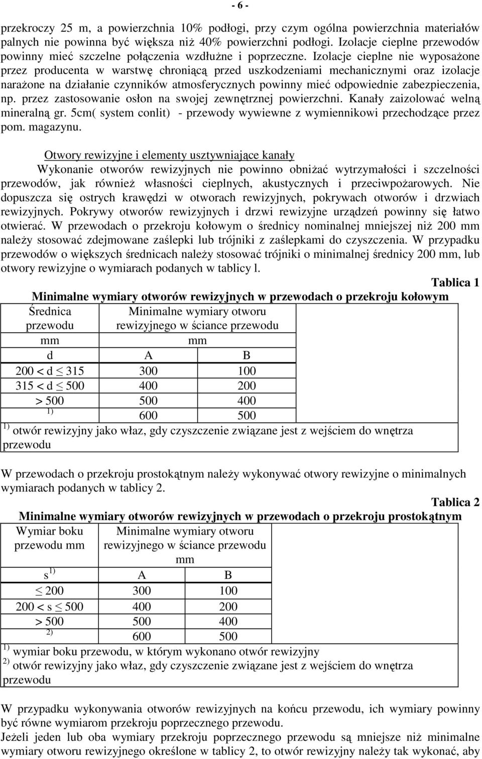 Izolacje cieplne nie wyposaŝone przez producenta w warstwę chroniącą przed uszkodzeniami mechanicznymi oraz izolacje naraŝone na działanie czynników atmosferycznych powinny mieć odpowiednie