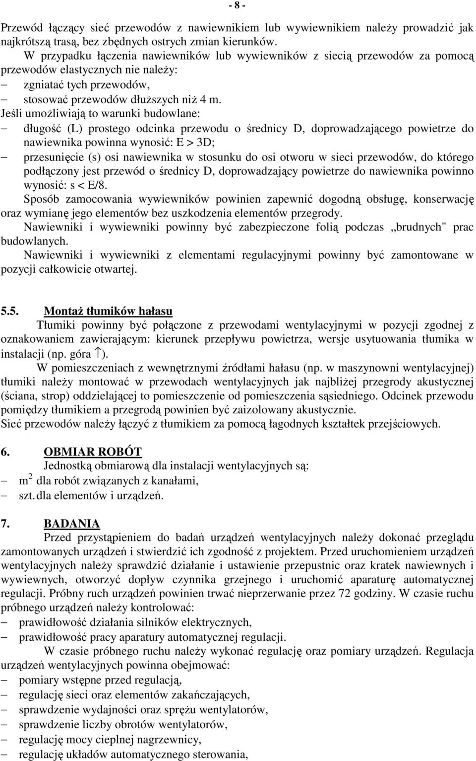 Jeśli umoŝliwiają to warunki budowlane: długość (L) prostego odcinka przewodu o średnicy D, doprowadzającego powietrze do nawiewnika powinna wynosić: E > 3D; przesunięcie (s) osi nawiewnika w