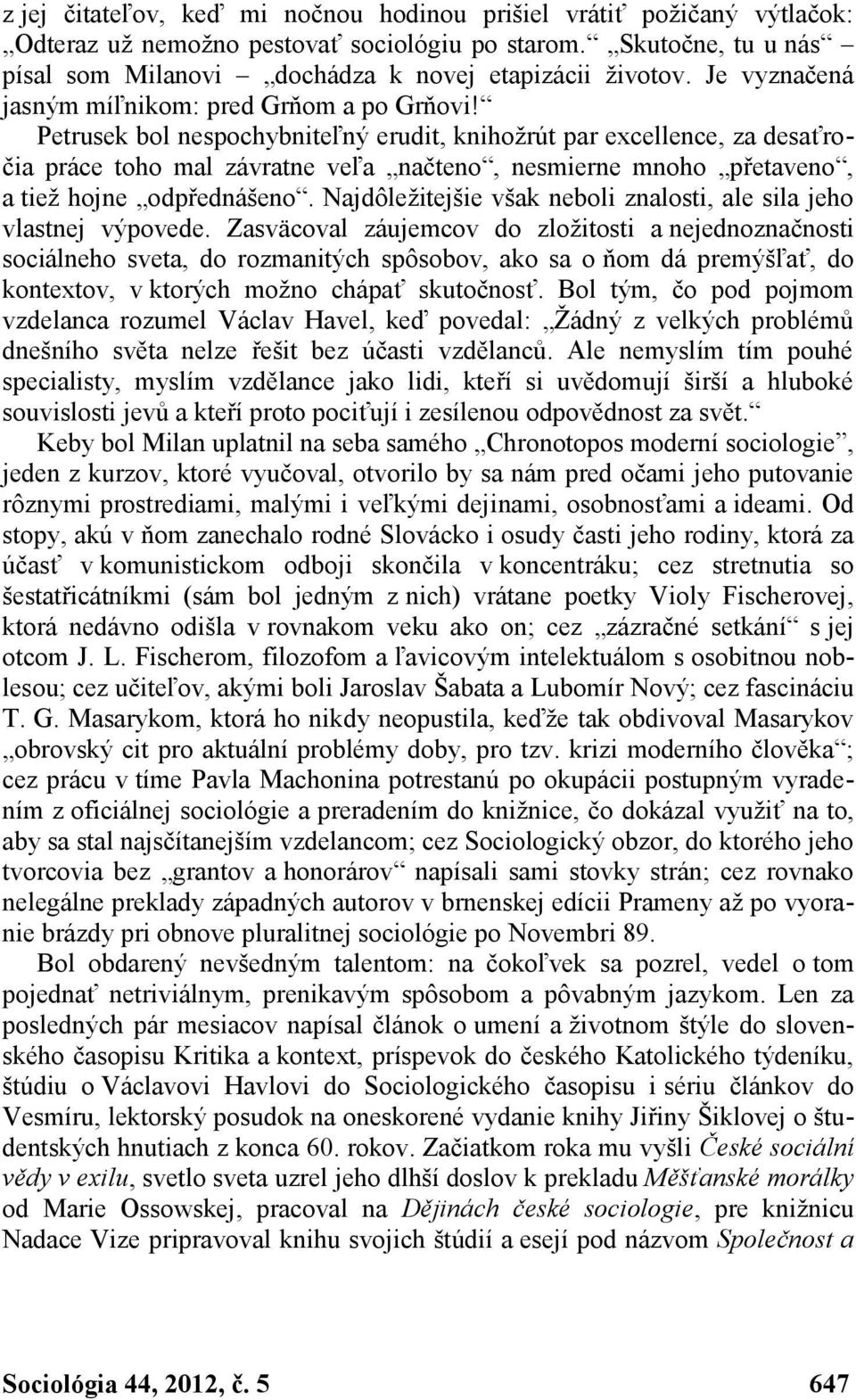 Petrusek bol nespochybniteľný erudit, knihožrút par excellence, za desaťročia práce toho mal závratne veľa načteno, nesmierne mnoho přetaveno, a tiež hojne odpřednášeno.