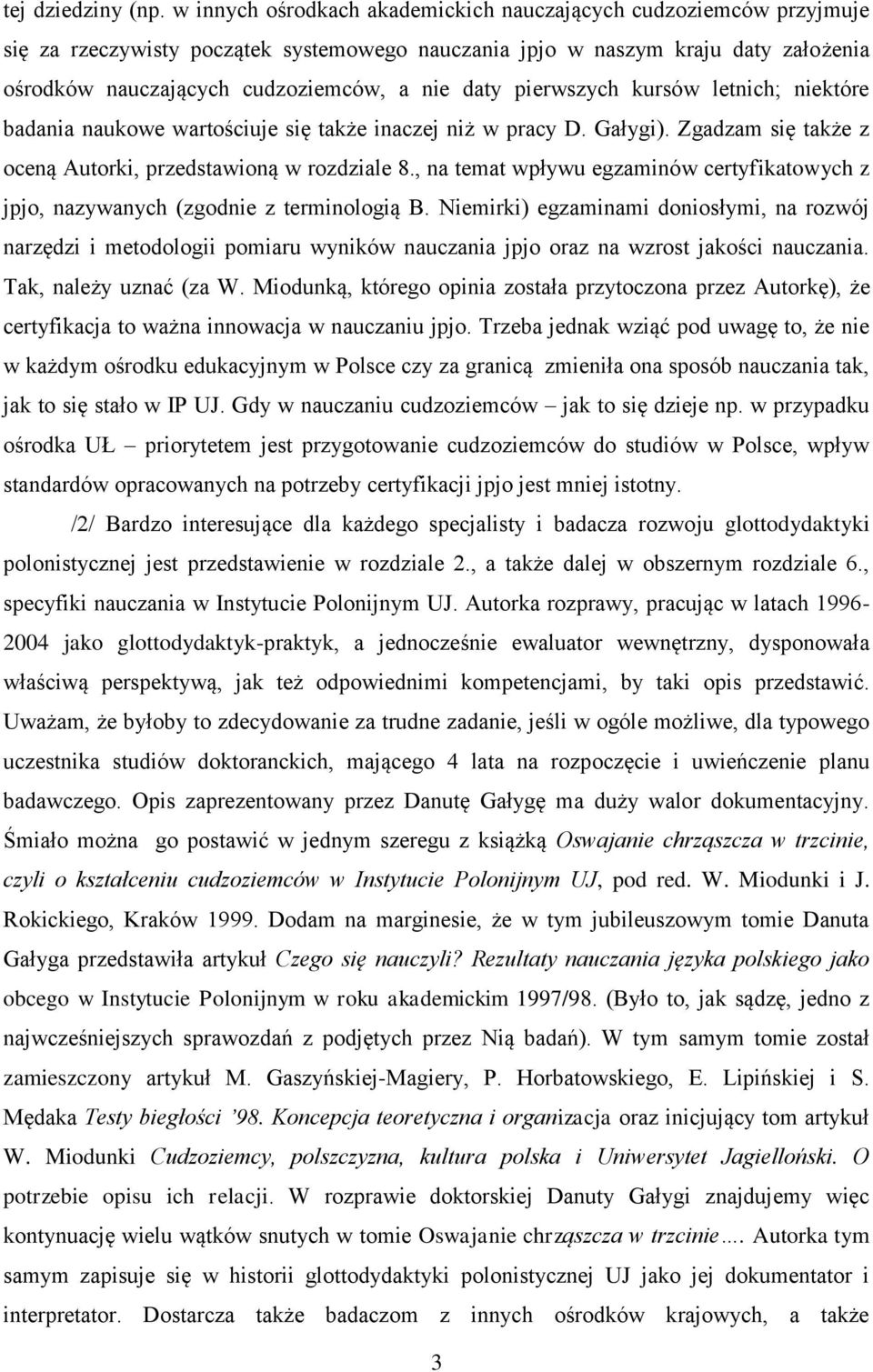 pierwszych kursów letnich; niektóre badania naukowe wartościuje się także inaczej niż w pracy D. Gałygi). Zgadzam się także z oceną Autorki, przedstawioną w rozdziale 8.