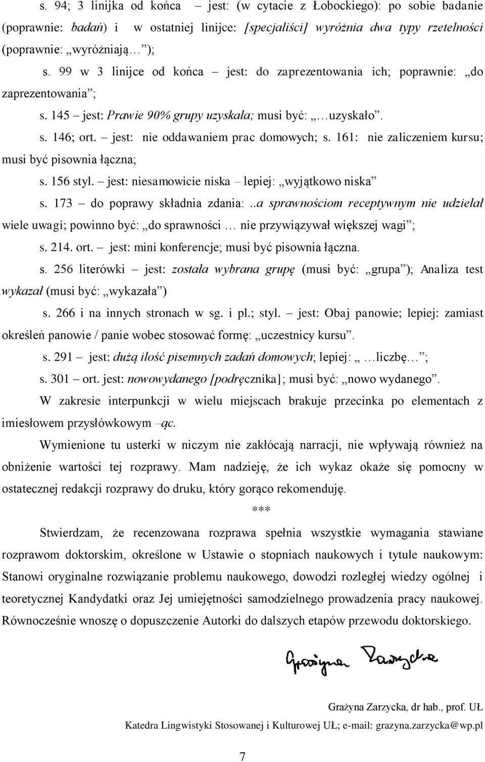 161: nie zaliczeniem kursu; musi być pisownia łączna; s. 156 styl. jest: niesamowicie niska lepiej: wyjątkowo niska s. 173 do poprawy składnia zdania:.