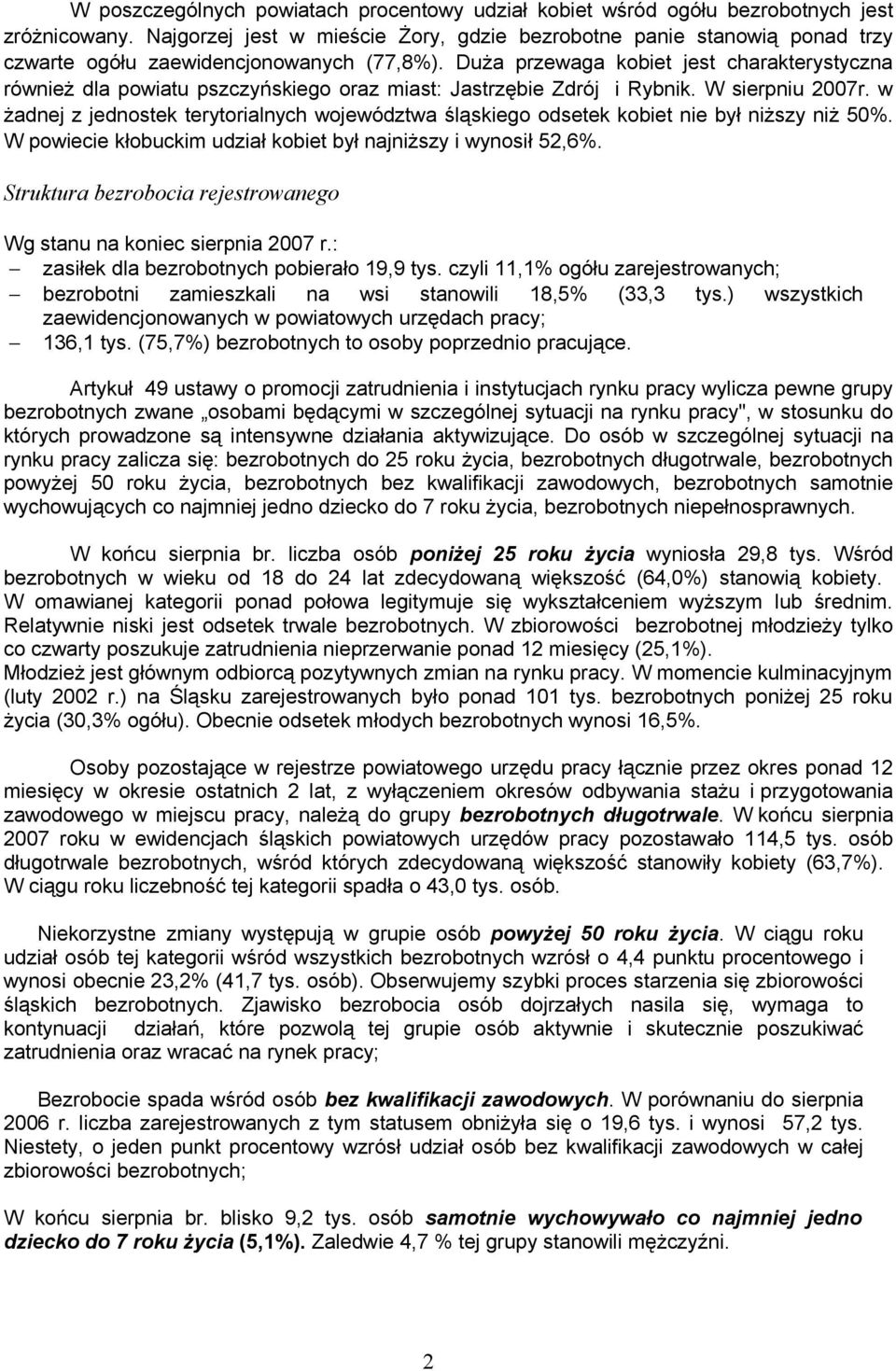 Duża przewaga kobiet jest charakterystyczna również dla powiatu pszczyńskiego oraz miast: Jastrzębie Zdrój i Rybnik. W sierpniu 2007r.