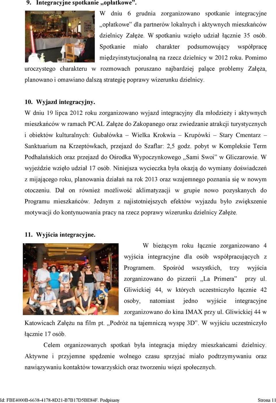 Pomimo uroczystego charakteru w rozmowach poruszano najbardziej palące problemy Załęża, planowano i omawiano dalszą strategię poprawy wizerunku dzielnicy. 10. Wyjazd integracyjny.