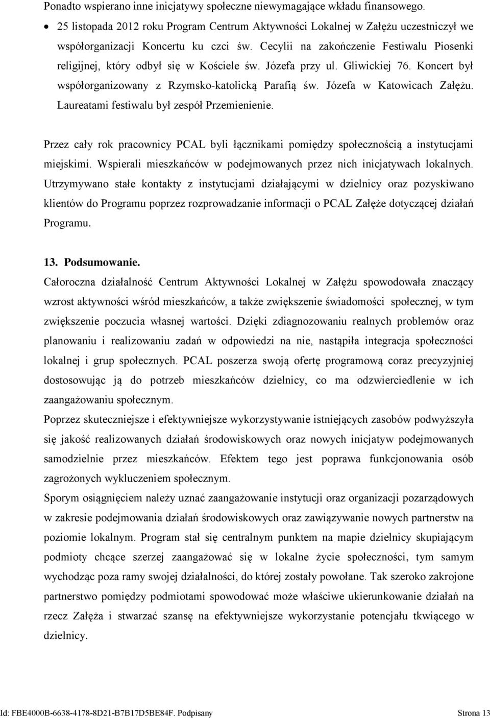 Józefa w Katowicach Załężu. Laureatami festiwalu był zespół Przemienienie. Przez cały rok pracownicy PCAL byli łącznikami pomiędzy społecznością a instytucjami miejskimi.