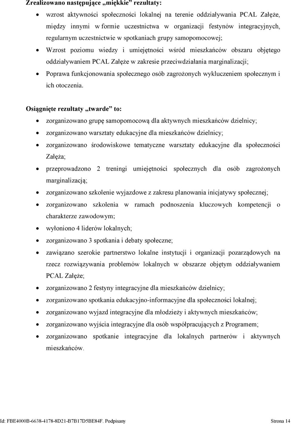 marginalizacji; Poprawa funkcjonowania społecznego osób zagrożonych wykluczeniem społecznym i ich otoczenia.