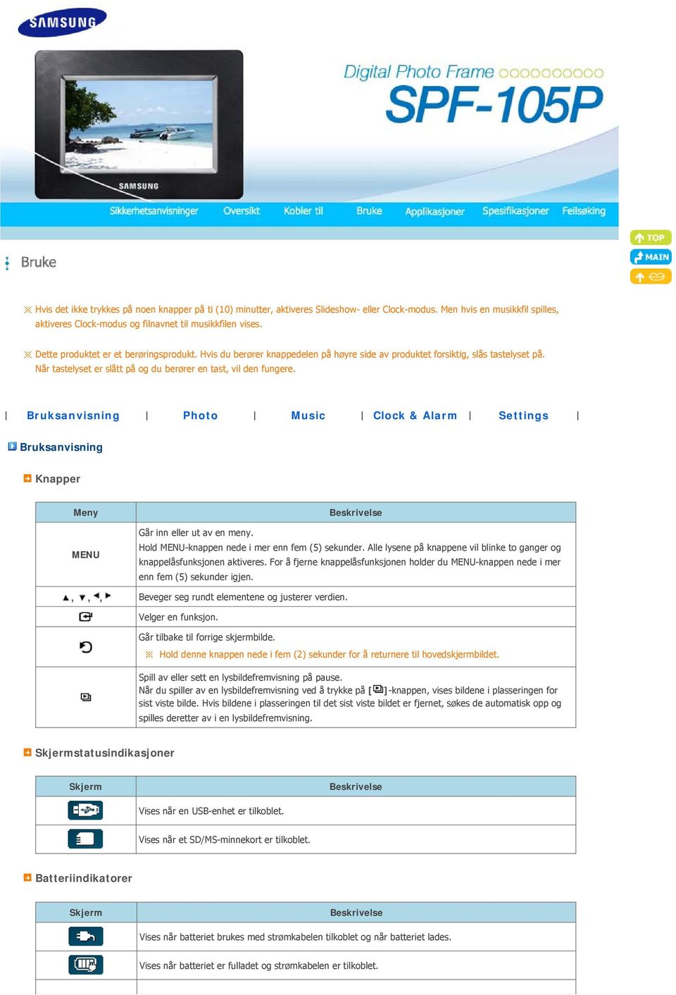 Bruksanvisning Photo Music Clock & Alarm Settings Bruksanvisning Knapper Meny Beskrivelse Går inn eller ut av en meny. MENU Hold MENU-knappen nede i mer enn fem (5) sekunder.