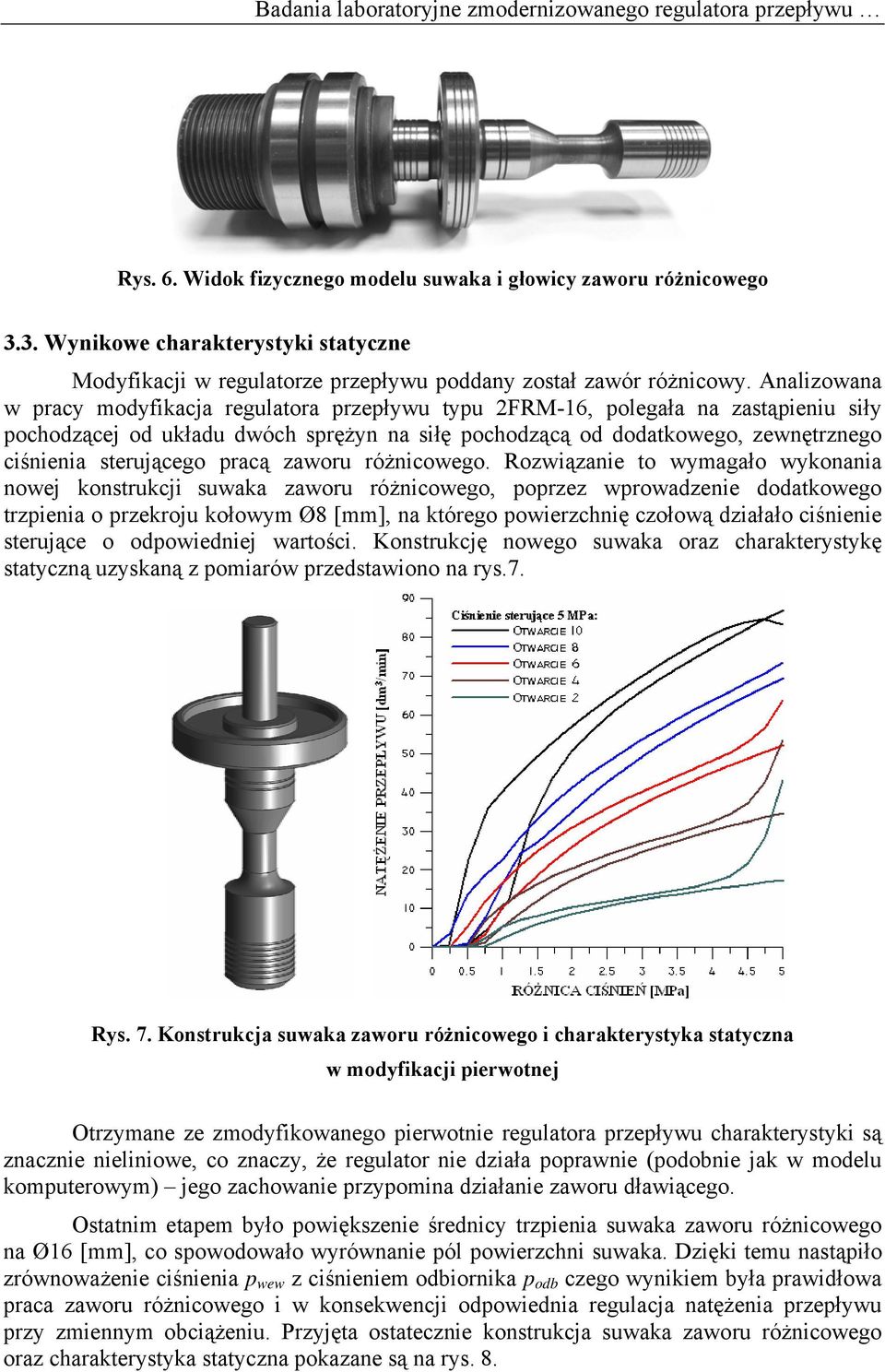 Analizowana w pracy modyfikacja regulatora przepływu typu 2FRM-16, polegała na zastąpieniu siły pochodzącej od układu dwóch sprężyn na siłę pochodzącą od dodatkowego, zewnętrznego ciśnienia