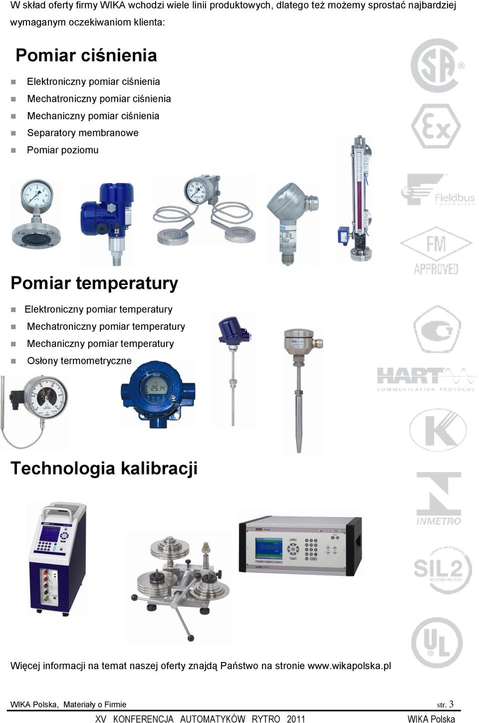 Elektroniczny pomiar temperatury Mechatroniczny pomiar temperatury Mechaniczny pomiar temperatury Osłony termometryczne Technologia kalibracji Więcej