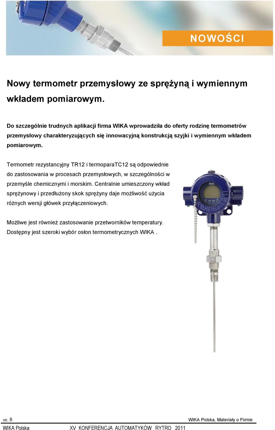 Termometr rezystancyjny TR12 i termoparatc12 są odpowiednie do zastosowania w procesach przemysłowych, w szczególności w przemyśle chemicznymi i morskim.