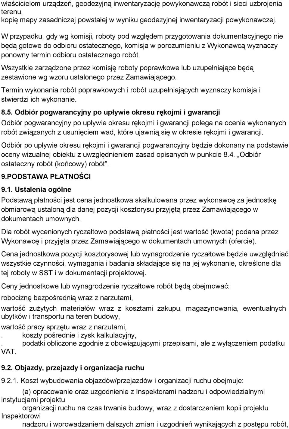 ostatecznego robót. Wszystkie zarządzone przez komisję roboty poprawkowe lub uzupełniające będą zestawione wg wzoru ustalonego przez Zamawiającego.