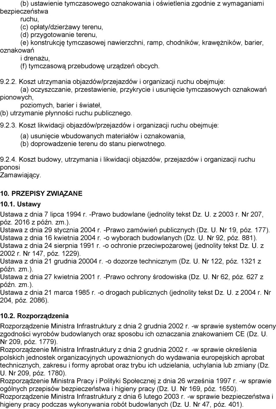 2. Koszt utrzymania objazdów/przejazdów i organizacji ruchu obejmuje: (a) oczyszczanie, przestawienie, przykrycie i usunięcie tymczasowych oznakowań pionowych, poziomych, barier i świateł, (b)