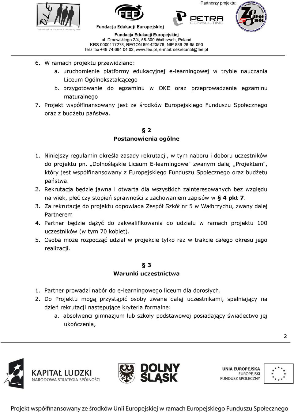 2 Postanowienia ogólne 1. Niniejszy regulamin określa zasady rekrutacji, w tym naboru i doboru uczestników do projektu pn.