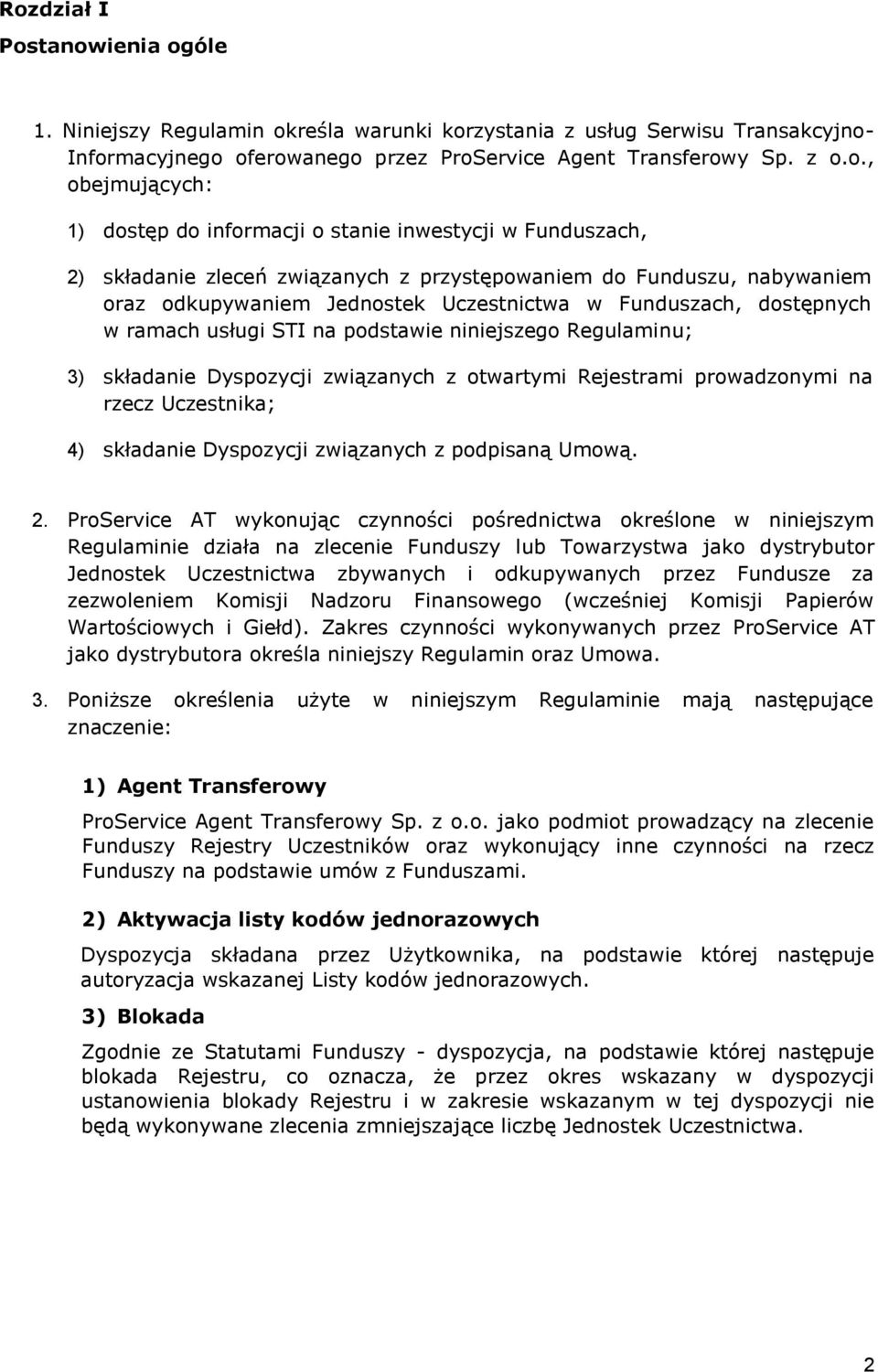 ramach usługi STI na podstawie niniejszego Regulaminu; 3) składanie Dyspozycji związanych z otwartymi Rejestrami prowadzonymi na rzecz Uczestnika; 4) składanie Dyspozycji związanych z podpisaną Umową.