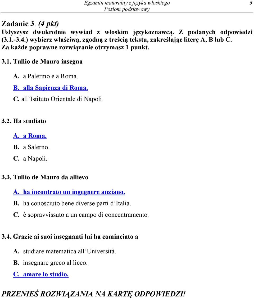 ha incontrato un ingegnere anziano. B. ha conosciuto bene diverse parti d Italia. C. è sopravvissuto a un campo di concentramento. 3.4.