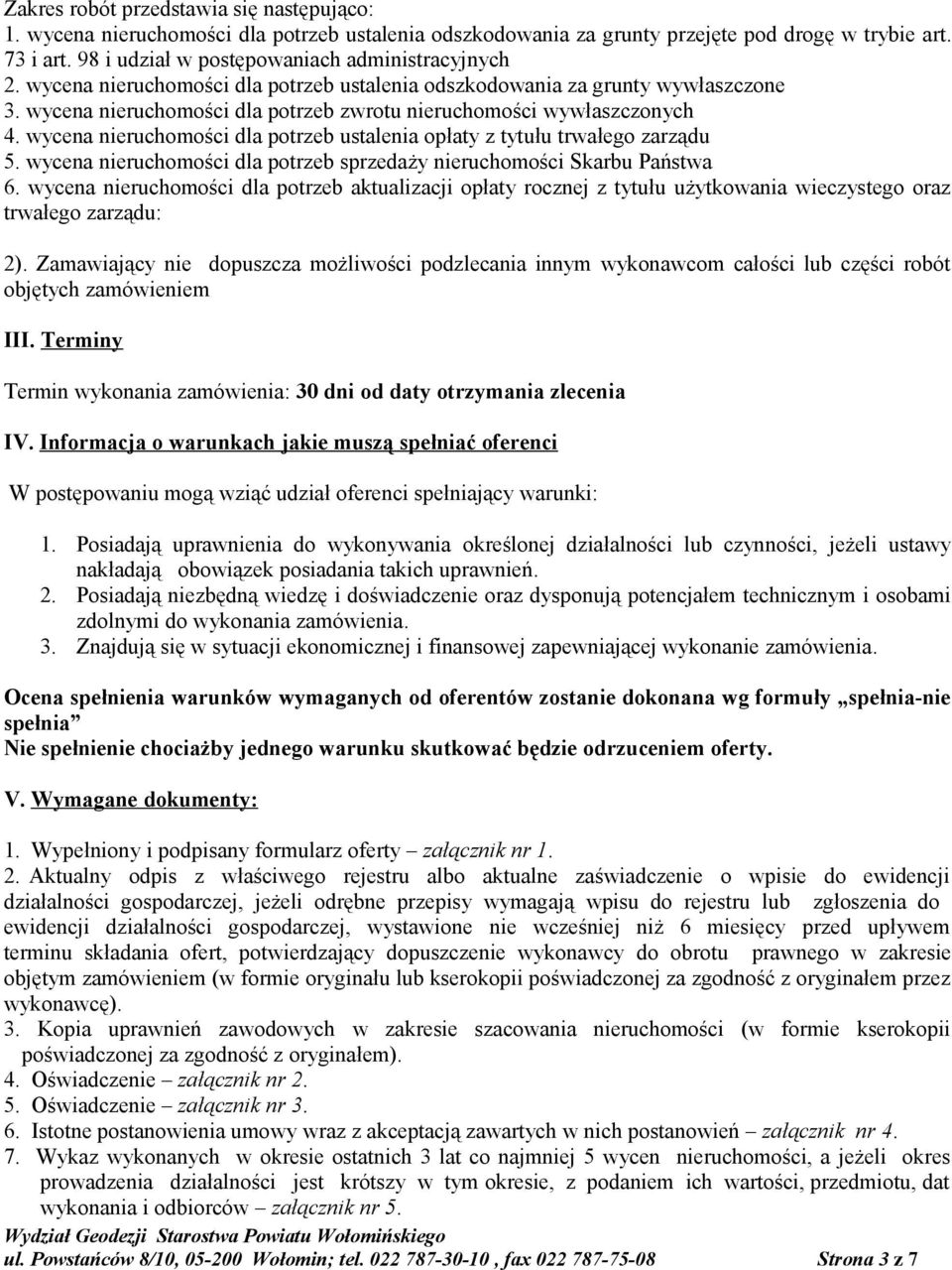 wycena nieruchomości dla potrzeb zwrotu nieruchomości wywłaszczonych 4. wycena nieruchomości dla potrzeb ustalenia opłaty z tytułu trwałego zarządu 5.