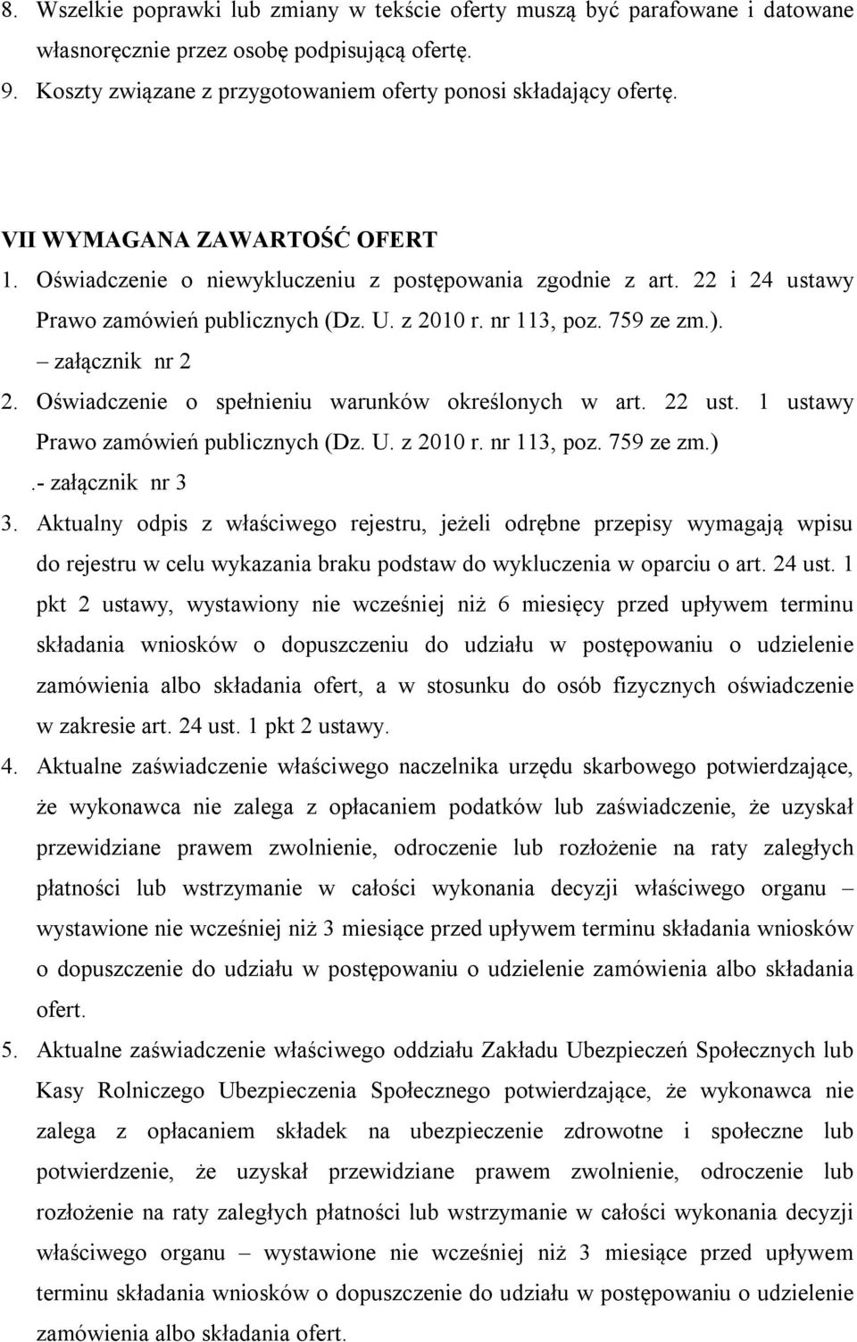 Oświadczenie o spełnieniu warunków określonych w art. 22 ust. 1 ustawy Prawo zamówień publicznych (Dz. U. z 2010 r. nr 113, poz. 759 ze zm.).- załącznik nr 3 3.