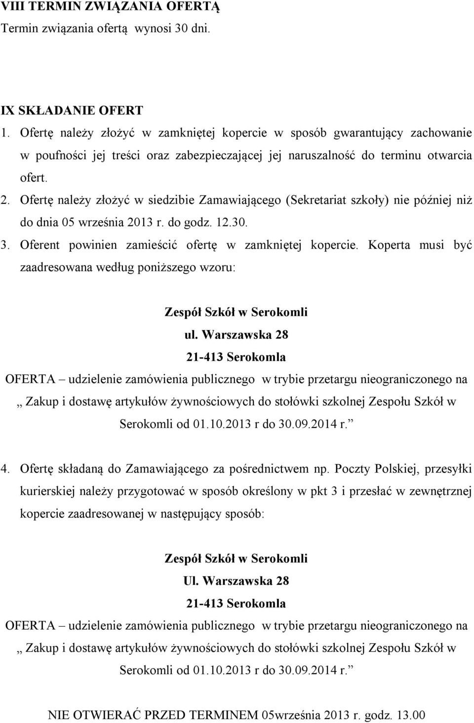 Ofertę należy złożyć w siedzibie Zamawiającego (Sekretariat szkoły) nie później niż do dnia 05 września 2013 r. do godz. 12.30. 3. Oferent powinien zamieścić ofertę w zamkniętej kopercie.