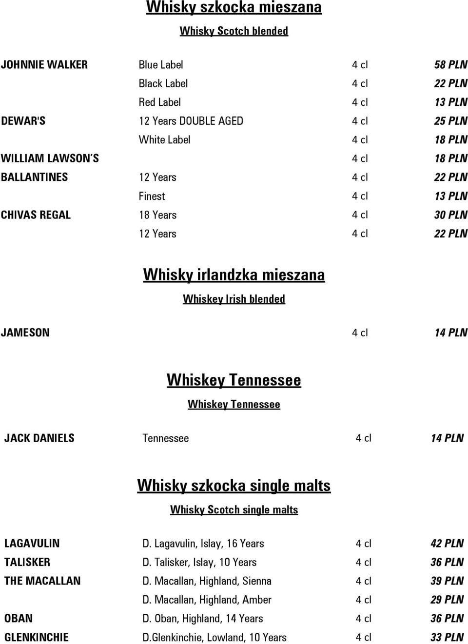 PLN Whiskey Tennessee Whiskey Tennessee JACK DANIELS Tennessee 4 cl 14 PLN Whisky szkocka single malts Whisky Scotch single malts LAGAVULIN D. Lagavulin, Islay, 16 Years 4 cl 42 PLN TALISKER D.