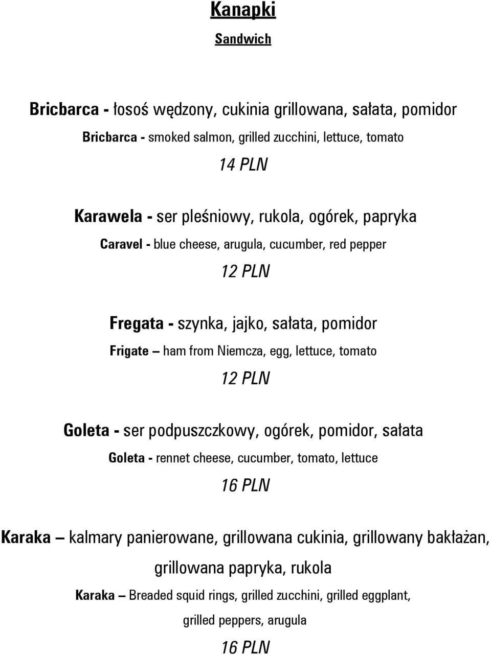 egg, lettuce, tomato Goleta - ser podpuszczkowy, ogórek, pomidor, sałata Goleta - rennet cheese, cucumber, tomato, lettuce 16 PLN Karaka kalmary panierowane,