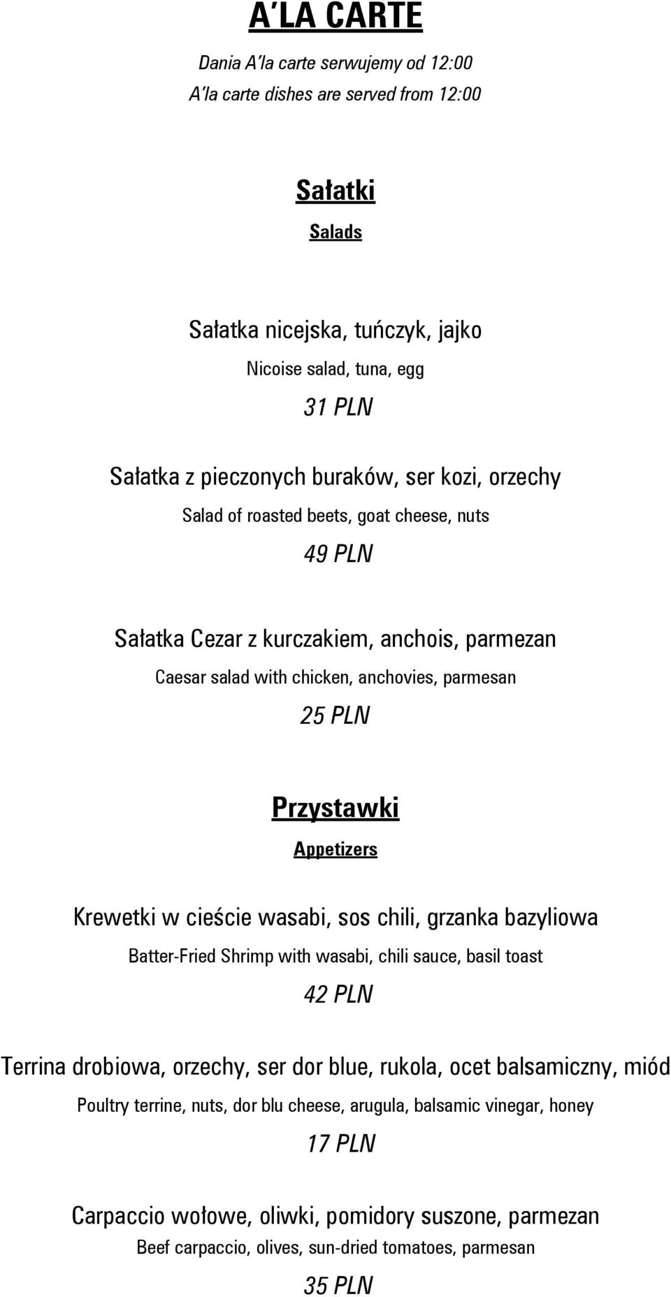 Appetizers Krewetki w cieście wasabi, sos chili, grzanka bazyliowa Batter-Fried Shrimp with wasabi, chili sauce, basil toast 42 PLN Terrina drobiowa, orzechy, ser dor blue, rukola, ocet