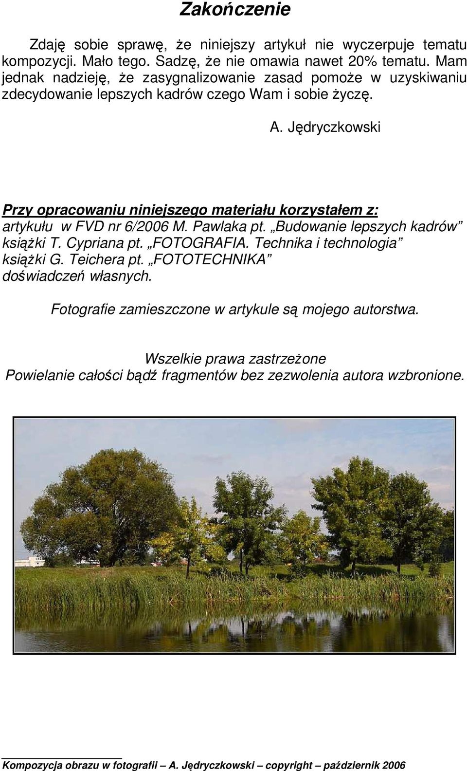 Jędryczkowski Przy opracowaniu niniejszego materiału korzystałem z: artykułu w FVD nr 6/2006 M. Pawlaka pt. Budowanie lepszych kadrów ksiąŝki T. Cypriana pt.