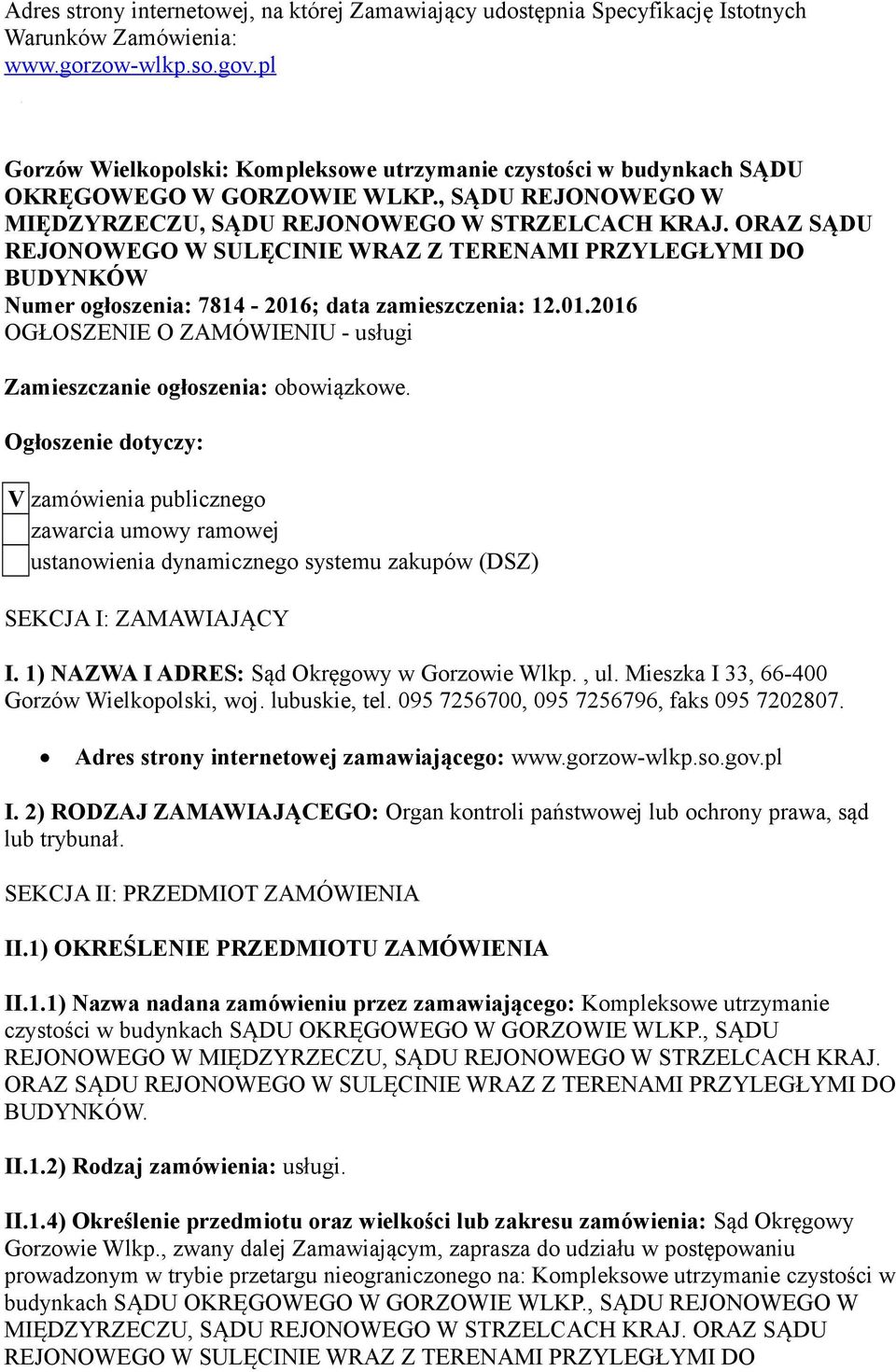 ORAZ SĄDU REJONOWEGO W SULĘCINIE WRAZ Z TERENAMI PRZYLEGŁYMI DO BUDYNKÓW Numer głszenia: 7814-2016; data zamieszczenia: 12.01.2016 OGŁOSZENIE O ZAMÓWIENIU - usługi Zamieszczanie głszenia: bwiązkwe.