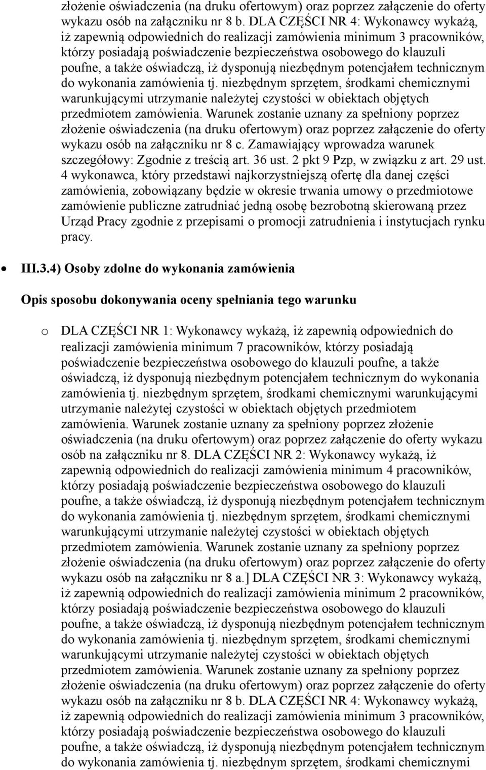 4 wyknawca, który przedstawi najkrzystniejszą fertę dla danej części zamówienia, zbwiązany będzie w kresie trwania umwy przedmitwe zamówienie publiczne zatrudniać jedną sbę bezrbtną skierwaną przez