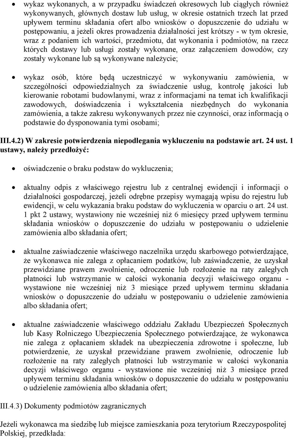 wyknane, raz załączeniem dwdów, czy zstały wyknane lub są wyknywane należycie; wykaz sób, które będą uczestniczyć w wyknywaniu zamówienia, w szczególnści dpwiedzialnych za świadczenie usług, kntrlę