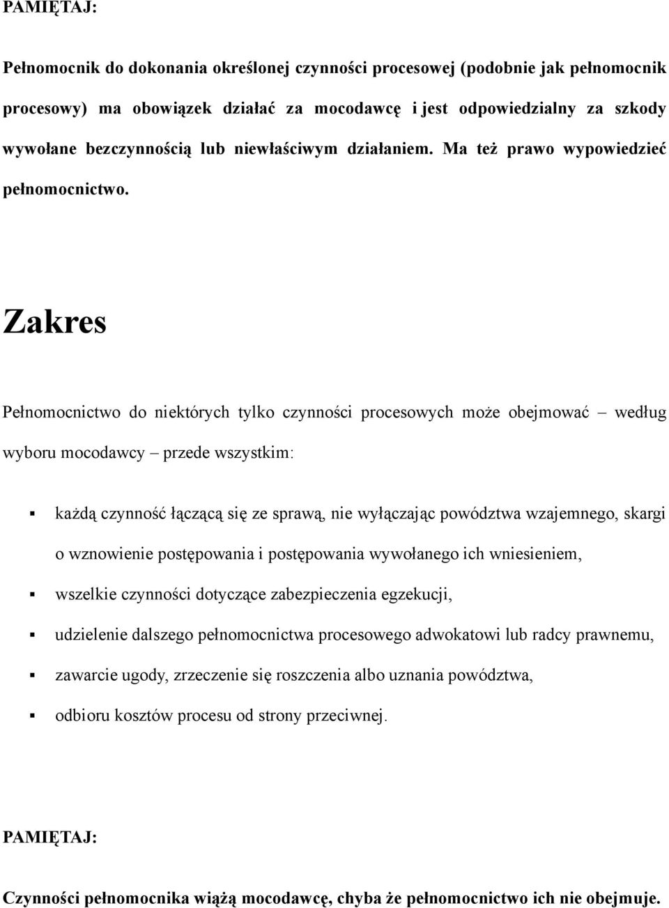 Zakres Pełnomocnictwo do niektórych tylko czynności procesowych może obejmować według wyboru mocodawcy przede wszystkim: każdą czynność łączącą się ze sprawą, nie wyłączając powództwa wzajemnego,