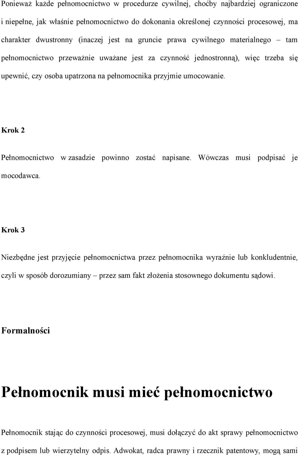 umocowanie. Krok 2 Pełnomocnictwo w zasadzie powinno zostać napisane. Wówczas musi podpisać je mocodawca.