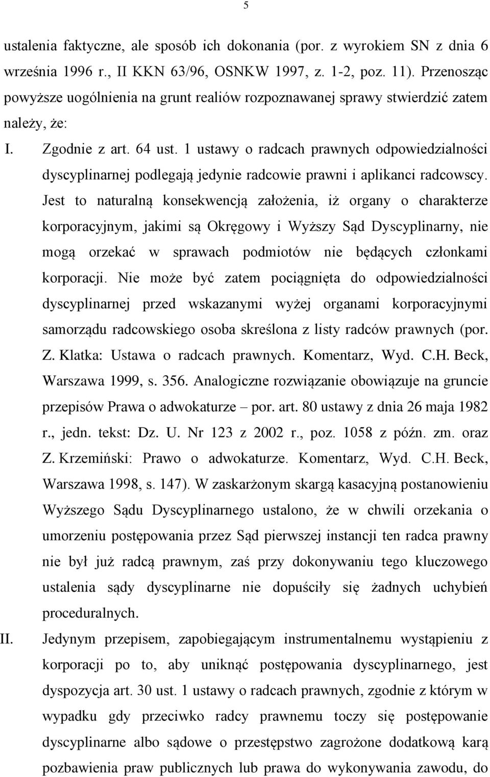 1 ustawy o radcach prawnych odpowiedzialności dyscyplinarnej podlegają jedynie radcowie prawni i aplikanci radcowscy.