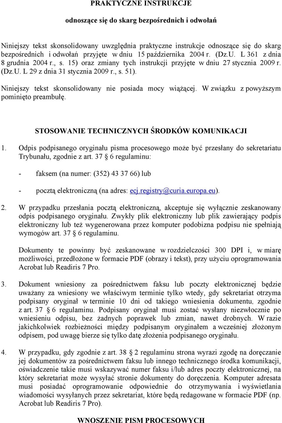 Niniejszy tekst skonsolidowany nie posiada mocy wiążącej. W związku z powyższym pominięto preambułę. STOSOWANIE TECHNICZNYCH ŚRODKÓW KOMUNIKACJI 1.