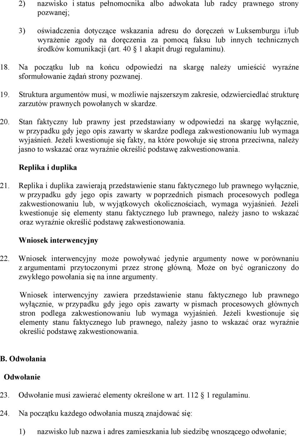 19. Struktura argumentów musi, w możliwie najszerszym zakresie, odzwierciedlać strukturę zarzutów prawnych powołanych w skardze. 20.