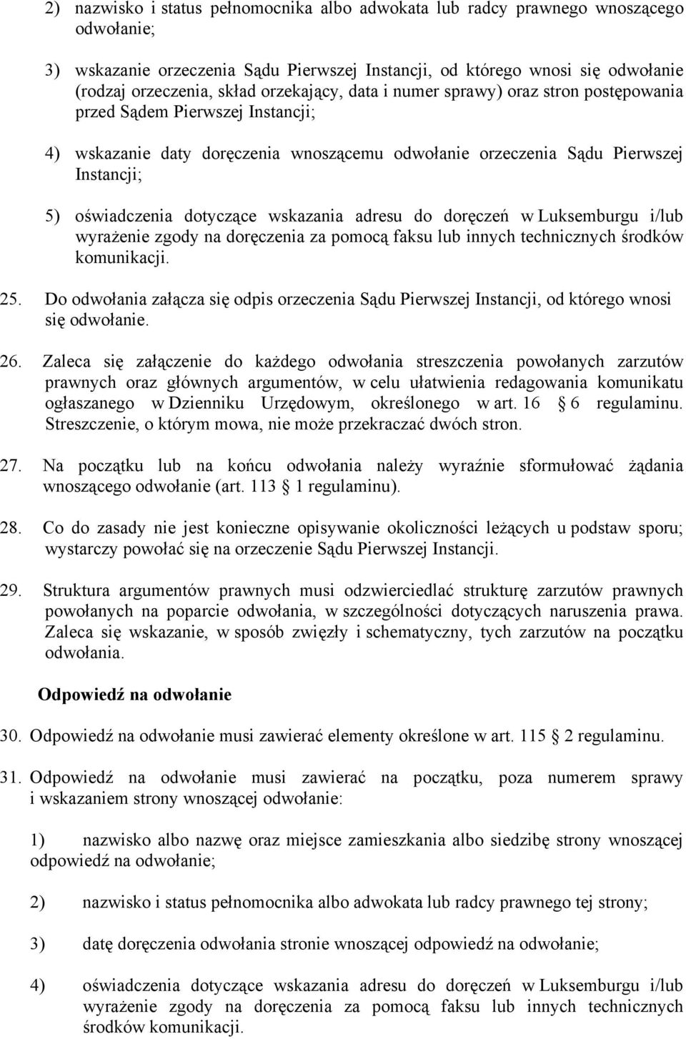 dotyczące wskazania adresu do doręczeń w Luksemburgu i/lub wyrażenie zgody na doręczenia za pomocą faksu lub innych technicznych środków komunikacji. 25.