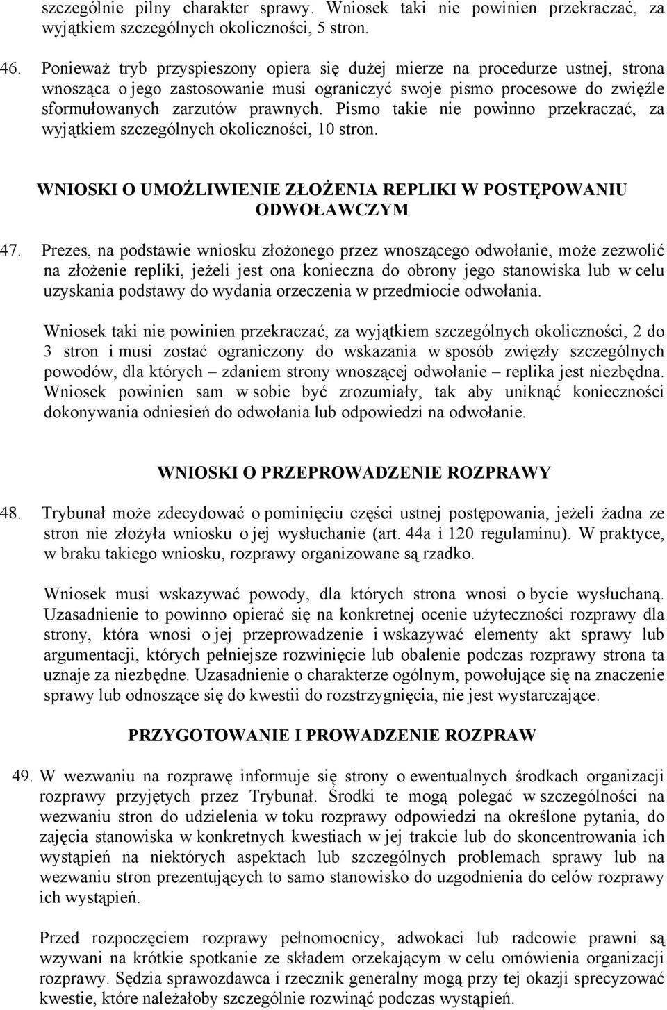 Pismo takie nie powinno przekraczać, za wyjątkiem szczególnych okoliczności, 10 stron. WNIOSKI O UMOŻLIWIENIE ZŁOŻENIA REPLIKI W POSTĘPOWANIU ODWOŁAWCZYM 47.