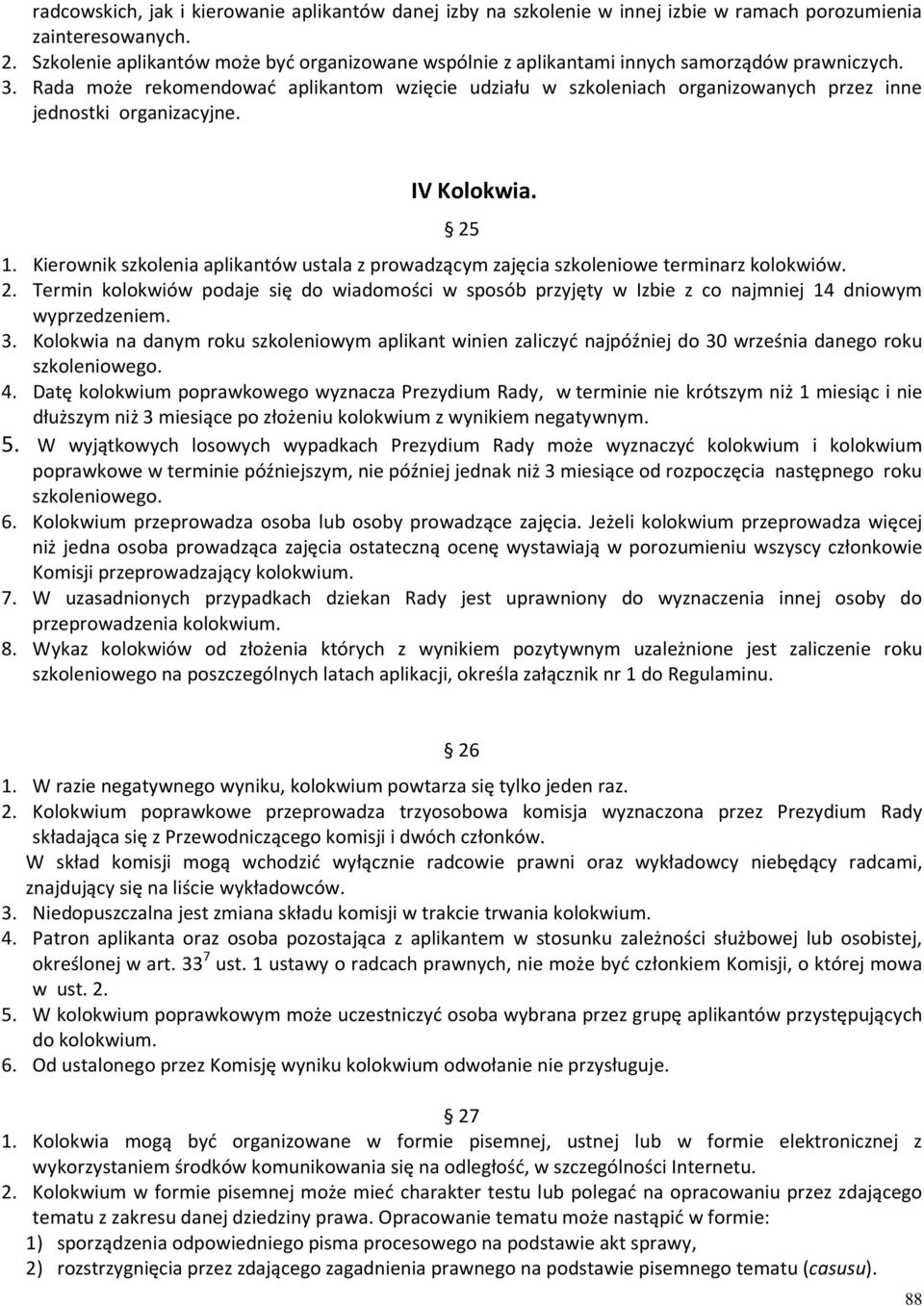 Rada może rekomendować aplikantom wzięcie udziału w szkoleniach organizowanych przez inne jednostki organizacyjne. IV Kolokwia. 25 1.