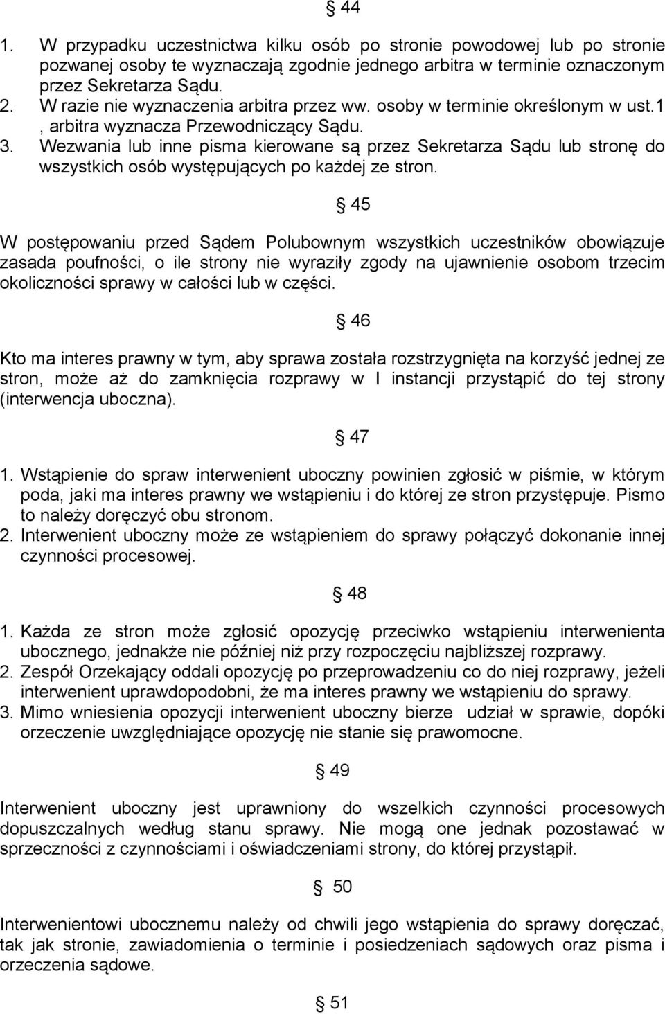 Wezwania lub inne pisma kierowane są przez Sekretarza Sądu lub stronę do wszystkich osób występujących po każdej ze stron.