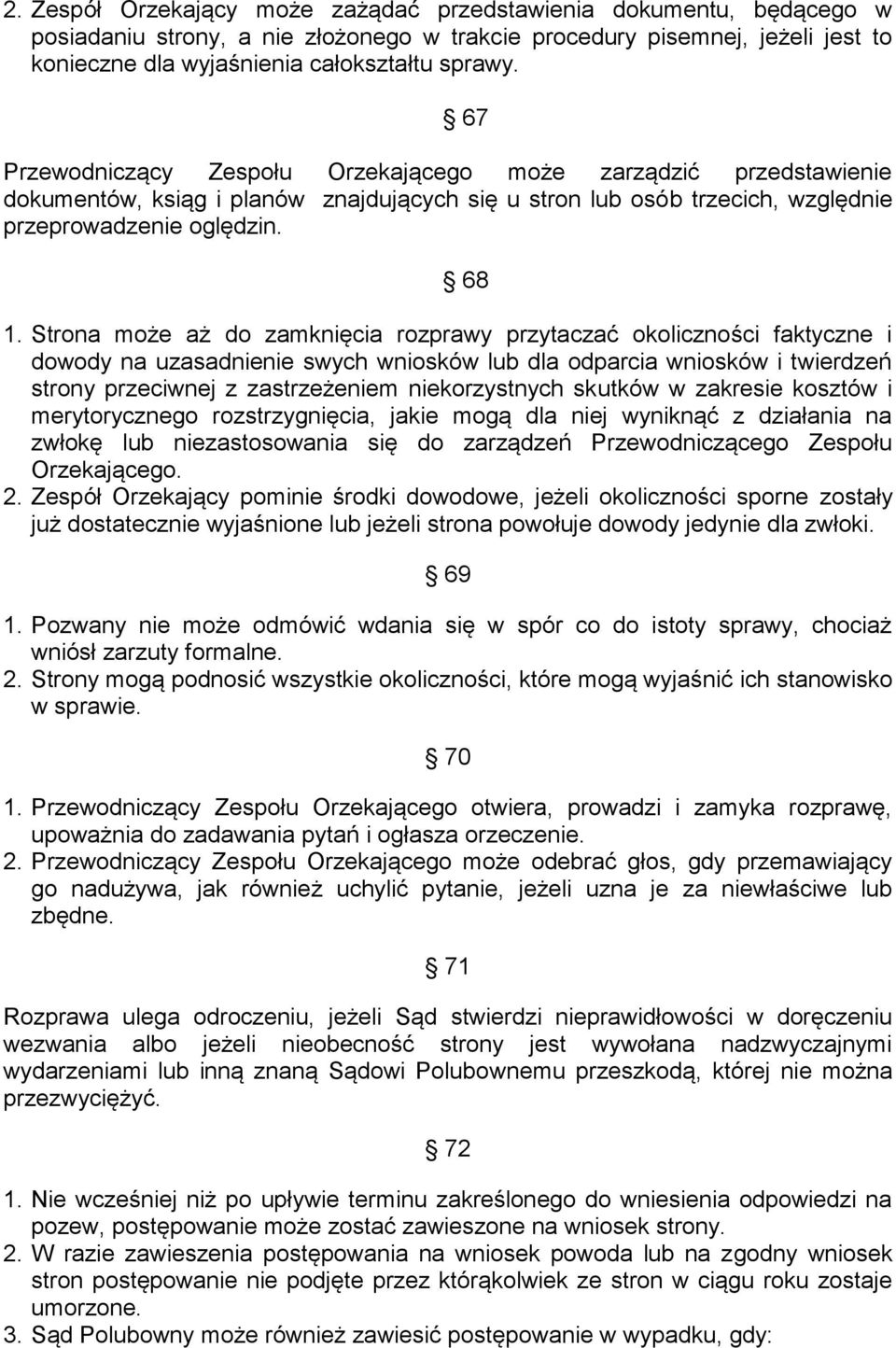 Strona może aż do zamknięcia rozprawy przytaczać okoliczności faktyczne i dowody na uzasadnienie swych wniosków lub dla odparcia wniosków i twierdzeń strony przeciwnej z zastrzeżeniem niekorzystnych