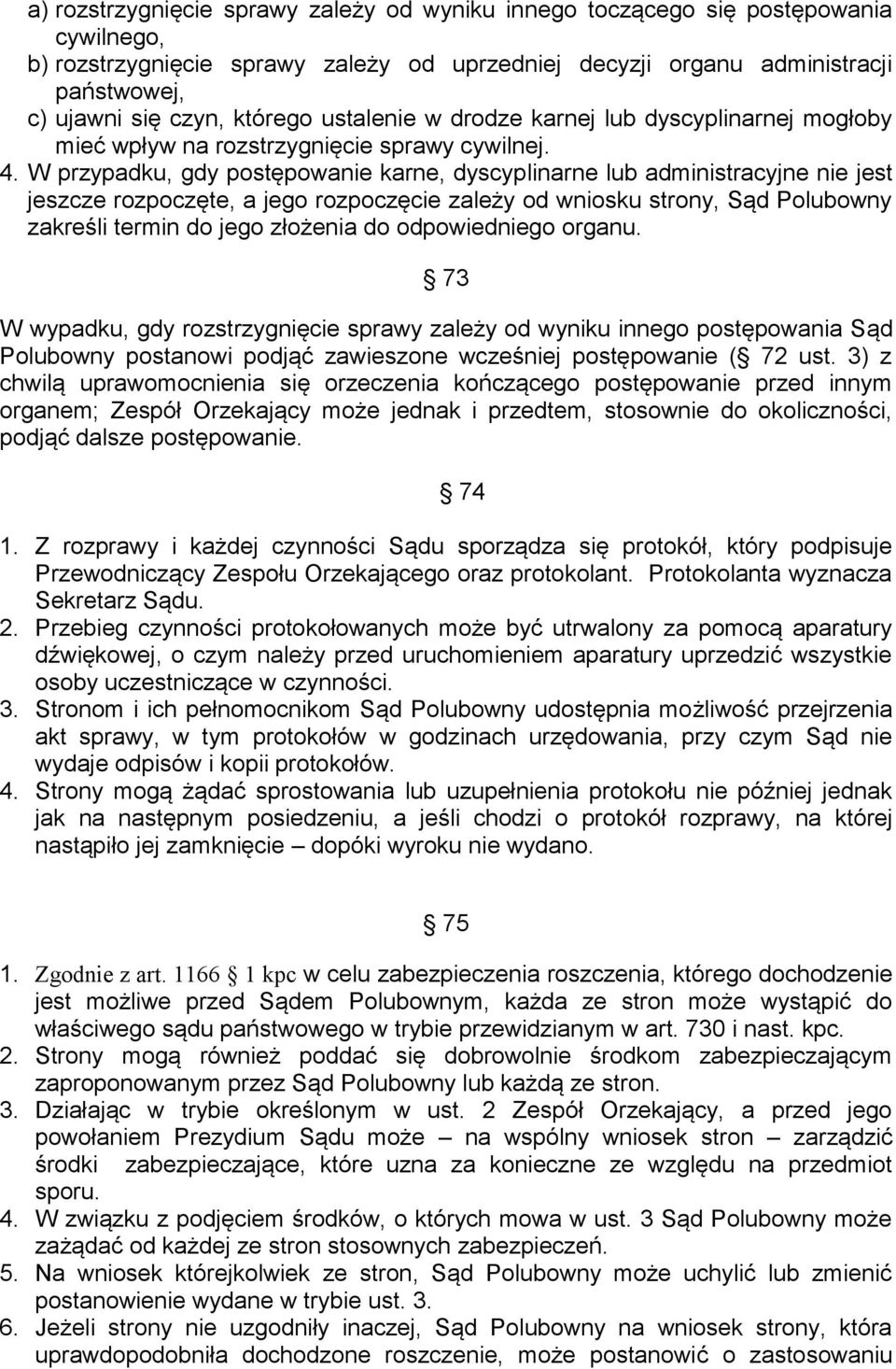 W przypadku, gdy postępowanie karne, dyscyplinarne lub administracyjne nie jest jeszcze rozpoczęte, a jego rozpoczęcie zależy od wniosku strony, Sąd Polubowny zakreśli termin do jego złożenia do