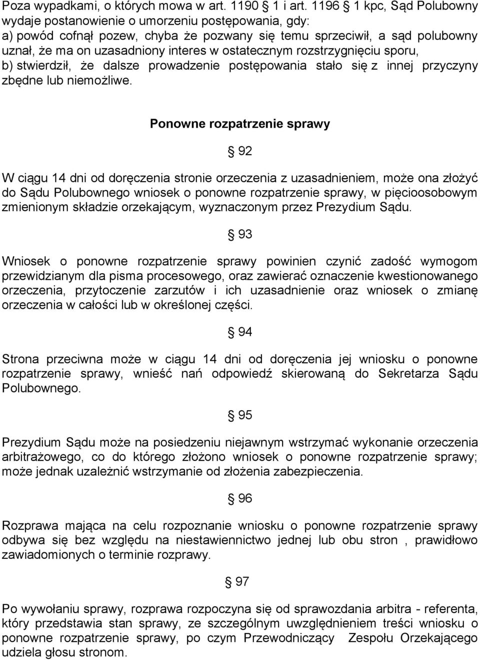 ostatecznym rozstrzygnięciu sporu, b) stwierdził, że dalsze prowadzenie postępowania stało się z innej przyczyny zbędne lub niemożliwe.