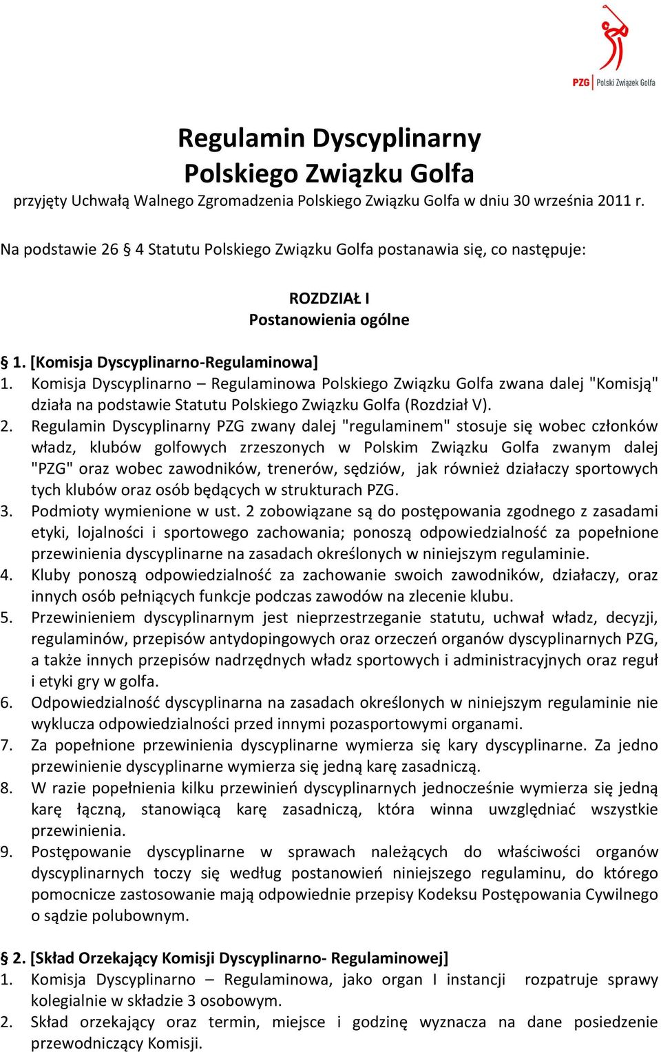 Komisja Dyscyplinarno Regulaminowa Polskiego Związku Golfa zwana dalej "Komisją" działa na podstawie Statutu Polskiego Związku Golfa (Rozdział V). 2.