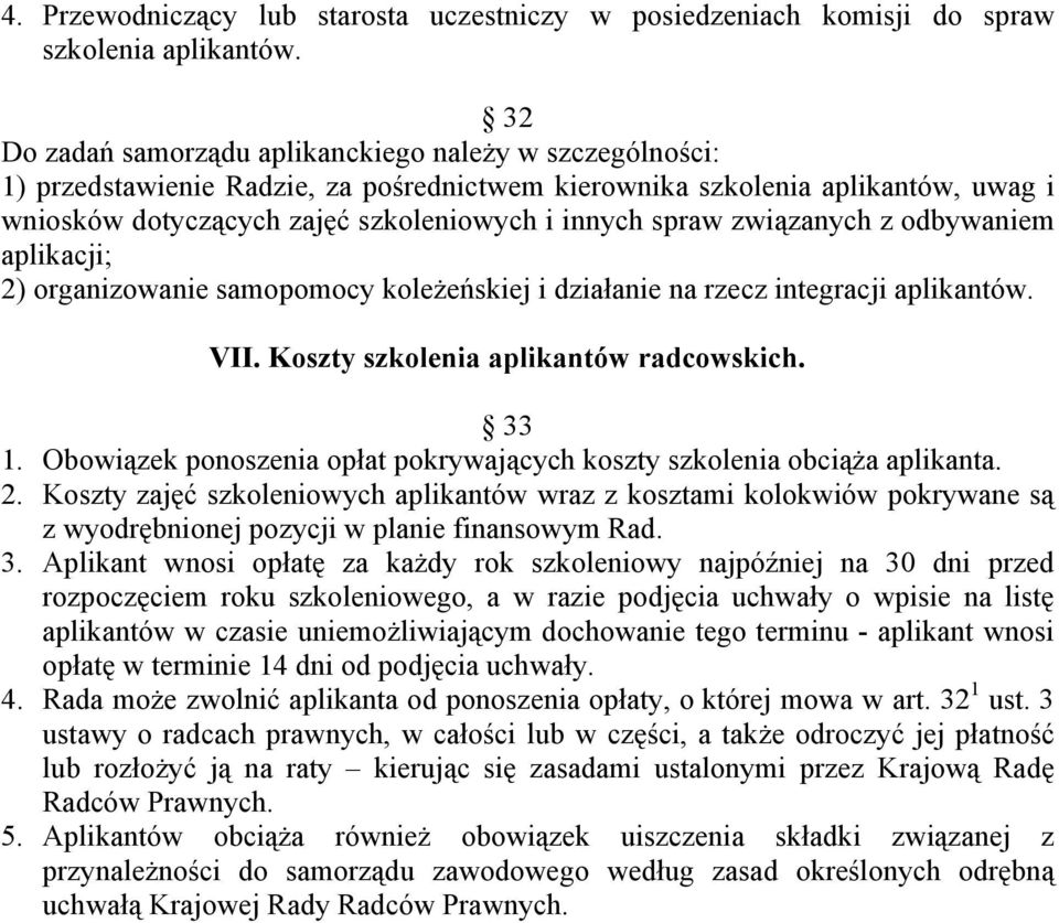 związanych z odbywaniem aplikacji; 2) organizowanie samopomocy koleżeńskiej i działanie na rzecz integracji aplikantów. VII. Koszty szkolenia aplikantów radcowskich. 33 1.