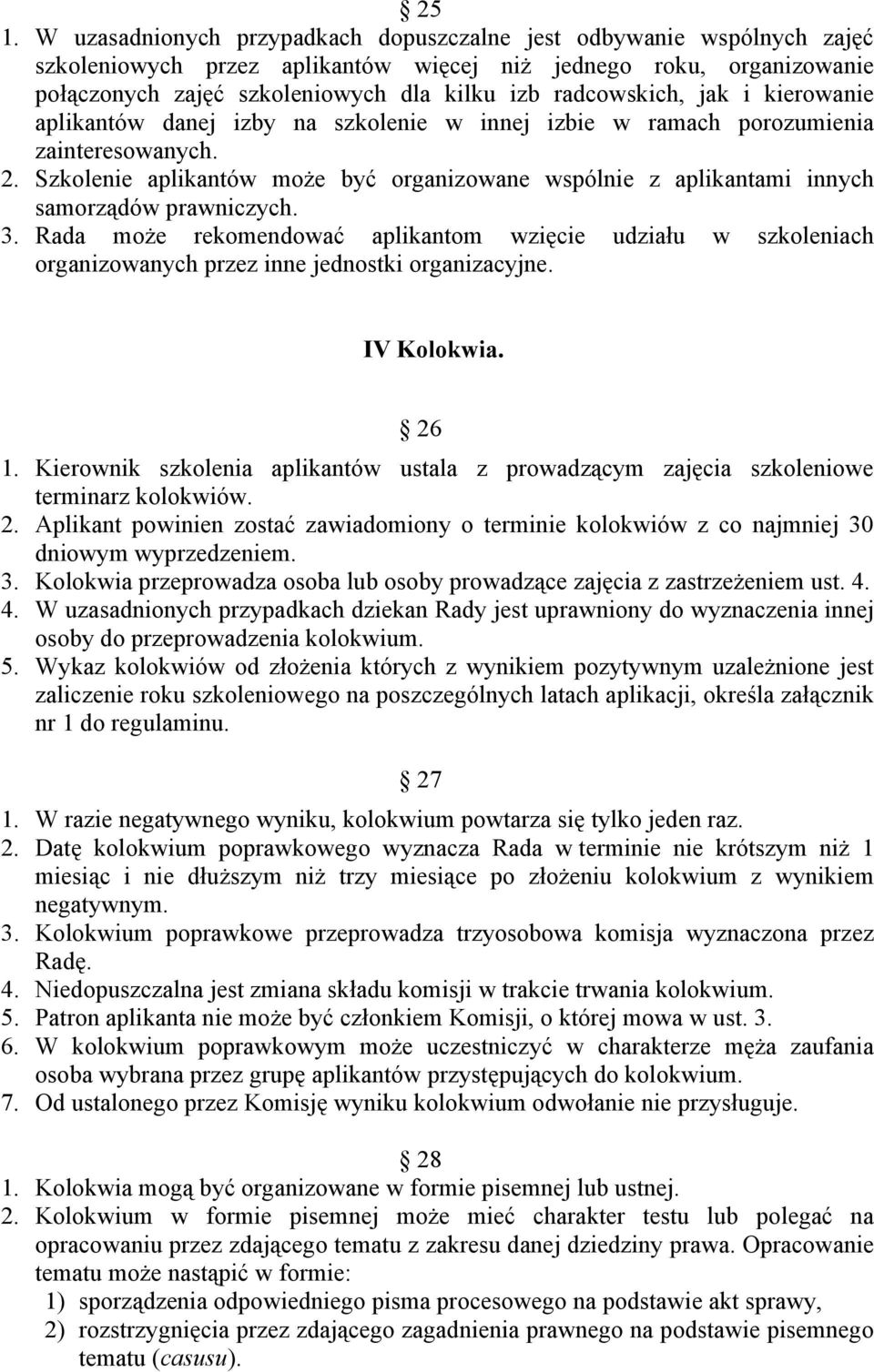 Szkolenie aplikantów może być organizowane wspólnie z aplikantami innych samorządów prawniczych. 3.